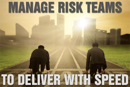 Managing Risk Teams to Deliver with Speed